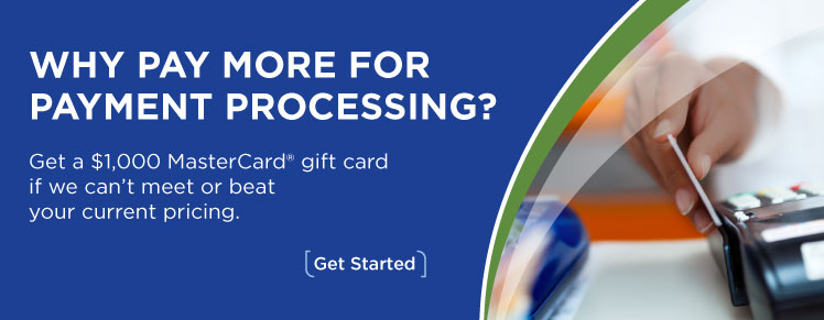 Why pay more for payment processing? Get a $1,000 MasterCard gift card if we can't meet or beat your current pricing.