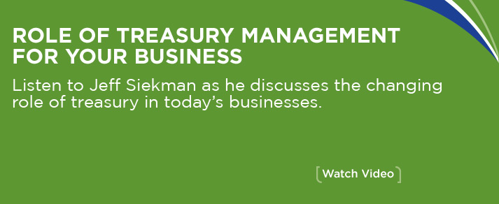 Listen to Jeff Siekman as he discusses the changing role of treasury in today's businesses.