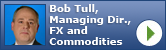 Bob Tull, Managing Director FX and Commodities